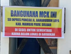 Proyek Pembangunan MCK SD Puncak Mamuju Disegel Karena Pembayaran Material dan Upah Kerja Belum Dibayar Lunas