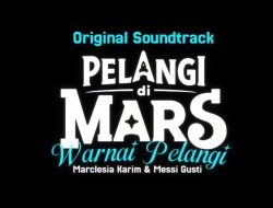 OST Warnai Pelangi Hadirkan Imajinasi Baru dari Film Pelangi di Mars